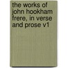 The Works Of John Hookham Frere, In Verse And Prose V1 door Sir Bartle Frere