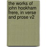 The Works Of John Hookham Frere, In Verse And Prose V2 door John Hookham Frere