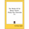 The Works Of Sir Henry Taylor: Philip Van Artevelde V1 door Sir Henry Taylor