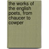 The Works Of The English Poets, From Chaucer To Cowper door Samuel Johnson