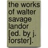 The Works Of Walter Savage Landor [Ed. By J. Forster].