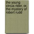 The Young Circus Rider, Or, The Mystery Of Robert Rudd