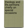 Theology And Life,Sermons Chiefly On Special Occasions by Edward Hayes Plumptre