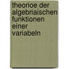 Theorioe Der Algebriaischen Funktionen Einer Variabeln by Kurt Hensel