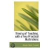 Theory Of Teaching, With A Few Practical Illustrations door Anna Cabot Lowell