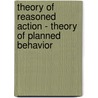 Theory of Reasoned Action - Theory of Planned Behavior by Constanze Rossmann
