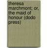 Theresa Marchmont; Or, The Maid Of Honour (Dodo Press) door Mrs. Charles Gore