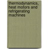 Thermodynamics, Heat Motors And Refrigerating Machines door De Volson Wood