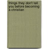 Things They Don't Tell You Before Becoming A Christian by Frederick R. Sheffield