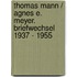 Thomas Mann / Agnes E. Meyer. Briefwechsel 1937 - 1955