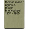 Thomas Mann / Agnes E. Meyer. Briefwechsel 1937 - 1955 door Thomas Mann