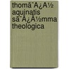 Thomã¯Â¿Â½ Aquinatis Sã¯Â¿Â½Mma Theologica door Saint Thomas Aquinas