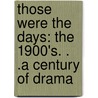 Those Were The Days: The 1900's. . .A Century Of Drama door Kermit Hill