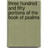 Three Hundred and Fifty Portions of the Book of Psalms