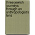 Three Jewish Journeys Through An Anthropologist's Lens