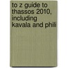 To Z Guide To Thassos 2010, Including Kavala And Phili by Tony Oswin