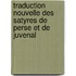 Traduction Nouvelle Des Satyres de Perse Et de Juvenal