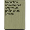 Traduction Nouvelle Des Satyres de Perse Et de Juvenal door Persius Persius