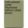 Trails Plowed Under (Illustrated Edition) (Dodo Press) door Charles M. Russell
