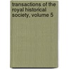 Transactions Of The Royal Historical Society, Volume 5 door Onbekend