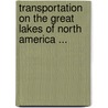 Transportation on the Great Lakes of North America ... door George Gerard Tunell