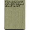 Trauma Services For Women In Substance Abuse Treatment door Lisa Caren Litt