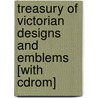 Treasury Of Victorian Designs And Emblems [with Cdrom] by Iii William J. Palm