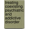 Treating Coexisting Psychiatric And Addictive Disorder door N.S. Miller
