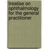 Treatise On Ophthalmology For The General Practitioner door Adolf Alt