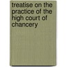 Treatise On the Practice of the High Court of Chancery door Chancery Great Britain.