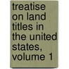 Treatise on Land Titles in the United States, Volume 1 by Lewis Naphtali Dembitz