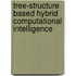 Tree-Structure Based Hybrid Computational Intelligence