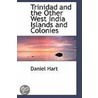 Trinidad And The Other West India Islands And Colonies door Daniel Hart