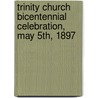 Trinity Church Bicentennial Celebration, May 5th, 1897 by Trinity Church