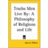 Truths Men Live By: A Philosophy Of Religions And Life