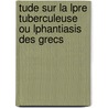 Tude Sur La Lpre Tuberculeuse Ou Lphantiasis Des Grecs by Paul Lamblin