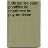 Tude Sur Les Eaux Potables Du Dpartment Du Puy-de-Dome door Tienne Finot
