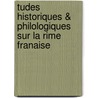 Tudes Historiques & Philologiques Sur La Rime Franaise door Lon Bellanger