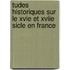 Tudes Historiques Sur Le Xvie Et Xviie Sicle En France