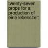 Twenty-Seven Props for a Production of Eine Lebenszeit door Timothy Donnelly