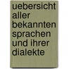 Uebersicht Aller Bekannten Sprachen Und Ihrer Dialekte by Friedrich Von Adelung
