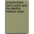 Unauthorized Harry Potter and the Deathly Hallows News