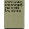 Understanding and Managing Your Child's Food Allergies by Scott H. Sicherer