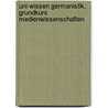 Uni-Wissen Germanistik. Grundkurs Medienwissenschaften by Unknown