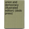 Union And Democracy (Illustrated Edition) (Dodo Press) door Allen Johnson
