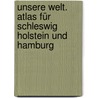 Unsere Welt. Atlas für Schleswig Holstein und Hamburg door Onbekend