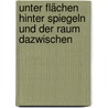 Unter Flächen hinter Spiegeln und der Raum dazwischen by Karina Behrendt