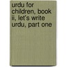 Urdu For Children, Book Ii, Let's Write Urdu, Part One by Sajida Sultana Alvi