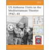 Us Airborne Units In The Mediterranean Theater 1942-45 door Gordon L. Rottman