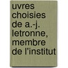 Uvres Choisies de A.-J. Letronne, Membre de L'Institut door Edmond Fagnan